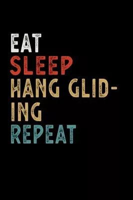 Eat Sleep Hang Gliding Repeat Funny Sport Gift Idea: Lined Notebook / Journal Gift, 100 Pages, 6x9, Soft Cover, Matte Finish