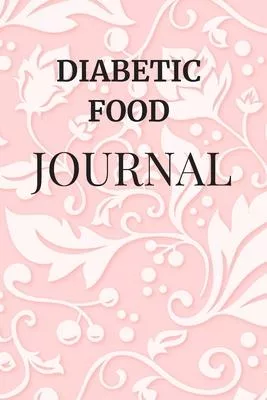Diabetic Food Journal: Booklet Logbook Diabetes Lined Notebook Daily Glucose Prick Diary Record Tracker Organizer For 2 Years Ultra Good Gift