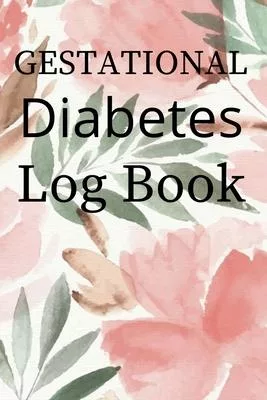 Gestational Diabetes Log Book: Booklet Logbook Lined Journal Diabetic Notebook Daily Glucose Prick Diary Food Record Tracker Organizer Good Gift For