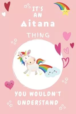 It’’s An Aitana Thing You Wouldn’’t Understand: Personalized Aitana Unicorn - Heart - Rainbow Journal For Girls - 6x9 Size With 120 Pages - Baby Pink Co