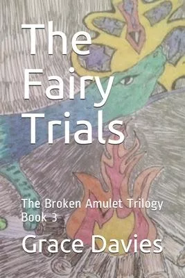 The Fairy Trials: The Broken Amulet Trilogy Book 3