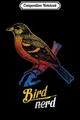 Composition Notebook: Bird Nerd Watcher Love Birds Ornithologist Gift Geek Journal/Notebook Blank Lined Ruled 6x9 100 Pages