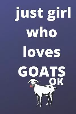 just girl who loves goats notebook: 120 Blank Lined Pages - 6