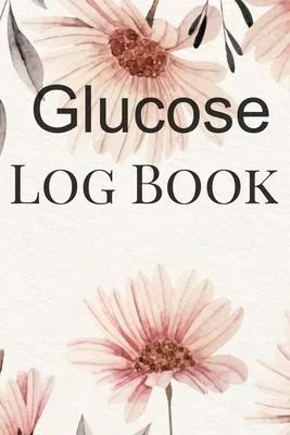 Glucose Log Book: Booklet Logbook Diabetes Lined Journal Diabetic Notebook Daily Prick Diary Food Record Tracker Organizer Ultra Good Gi