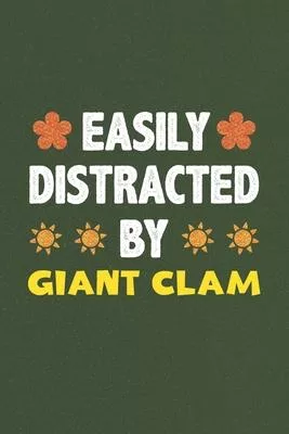 Easily Distracted By Giant Clam: A Nice Gift Idea For Giant Clam Lovers Funny Gifts Journal Lined Notebook 6x9 120 Pages