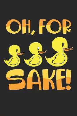 Oh, For Sake!: Für Enten Sake Duck Pun Pun Gummi-Enten Notizbuch liniert DIN A5 - 120 Seiten für Notizen, Zeichnungen, Formeln - Orga