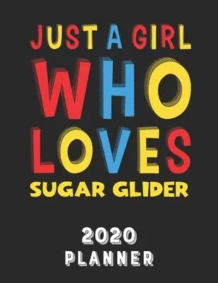 Just A Girl Who Loves Sugar Glider 2020 Planner: Weekly Monthly 2020 Planner For Girl Women Who Loves Sugar Glider 8.5x11 67 Pages