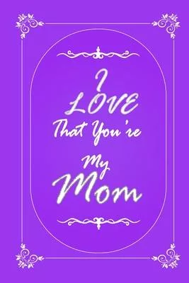 I Love That You Are My Mom 2020 Planner Weekly and Monthly: Jan 1, 2020 to Dec 31, 2020/ Weekly & Monthly Planner + Calendar Views: (Gift Book for Mom