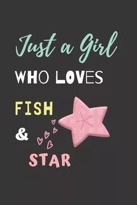 Just a girl who loves Fish & Star: Funny Fish & Sea Gift Notebook Novelty Gift For Kid And Animal Lovers, To Draw and Write in, Blank Lined Journal
