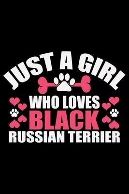 Just A Girl Who Loves Black Russian Terrier: Cool Black Russian Terrier Dog Journal Notebook - Funny Black Russian Terrier Dog Notebook - Black Russia