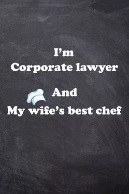 I am Corporate lawyer And my Wife Best Cook Journal: Lined Notebook / Journal Gift, 200 Pages, 6x9, Soft Cover, Matte Finish