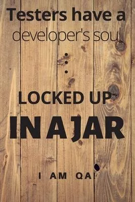 Testers have a soul of a developer... locked up in a jar: Lined Journal, 120 Pages, 6 x 9, Gag present for QA engineers, Soft Cover (wood), Matte Fini