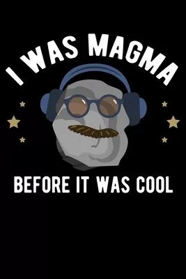 I Was Magma Before It Was Cool: Funny Magma Geology Chemistry Lined Notebook Journal Diary 6x9