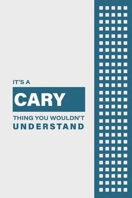 It’’s a Cary Thing You Wouldn’’t Understand: Lined Notebook / Journal Gift, 6x9, Soft Cover, 120 Pages, Glossy Finish