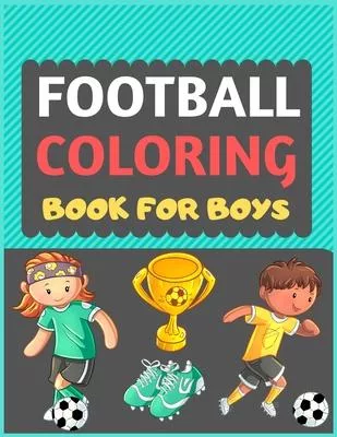 Football Coloring Book For Boys: A Football colouring activity book for kids. Great Soccer Football activity gift for little children. Fun Easy Adorab