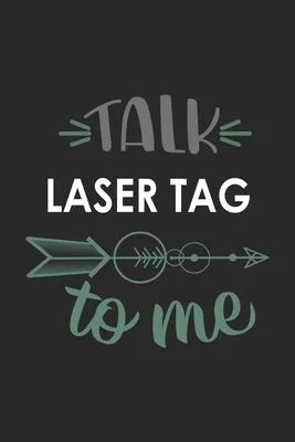Talk LASER TAG To Me Cute LASER TAG Lovers LASER TAG OBSESSION Notebook A beautiful: Lined Notebook / Journal Gift,, 120 Pages, 6 x 9 inches, Personal