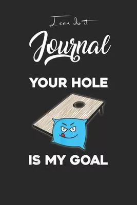 I Can Do It Journal: Your Hole Is My Goal Cornhole Blank Ruled Line for Student and School Teacher Diary Journal Notebook Size for Diary St
