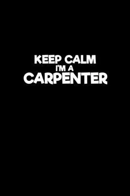 Keep calm I’’m a carpenter: Hangman Puzzles - Mini Game - Clever Kids - 110 Lined pages - 6 x 9 in - 15.24 x 22.86 cm - Single Player - Funny Grea