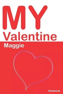 My Valentine Maggie: Personalized Notebook for Maggie. Valentine’’s Day Romantic Book - 6 x 9 in 150 Pages Dot Grid and Hearts