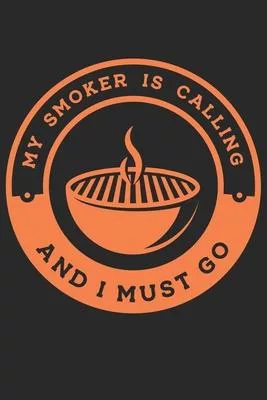 My Smoker Is Calling And I Must Go: Grill Bbq Grillen Dina5 Liniert Notizbuch Tagebuch Planer Notizblock Kladde Journal Strazze