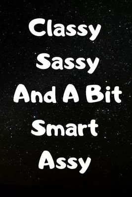 Journal Classy Sassy And A Bit Smart Assy Inspirational Notebook Gifts Sarcasm