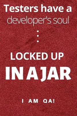Testers have a soul of a developer... locked up in a jar: Lined Journal, 120 Pages, 6 x 9, Gag present for QA engineers, Soft Cover (red), Matte Finis