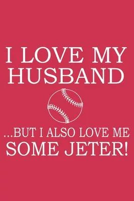 I Love My Husband ... But I Also Love Me Some Jeter: 6x9 inch - lined - ruled paper - notebook - notes