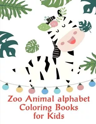 Zoo Animal alphabet Coloring Books for Kids: Children Coloring and Activity Books for Kids Ages 2-4, 4-8, Boys, Girls, Christmas Ideals