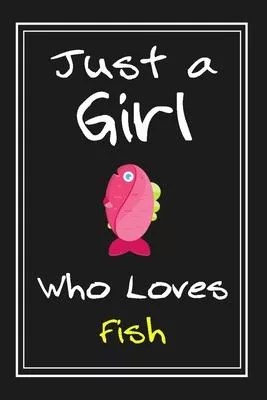 Just a Girl Who Loves Fish: Notebook And Journal Gift - 120 pages Funny Fish Blank Lined Journal Notebook Planner