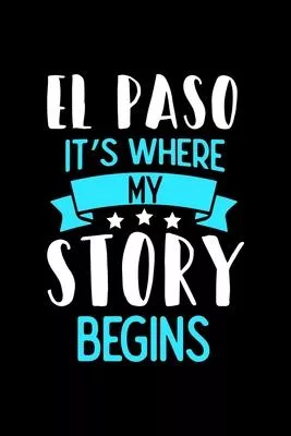 El Paso It’’s Where My Story Begins: El Paso Graph Paper Notebook with 120 pages 6x9 perfect as math book, sketchbook, workbook and diary