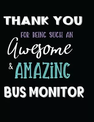 Thank You For Being Such An Awesome & Amazing Bus Monitor