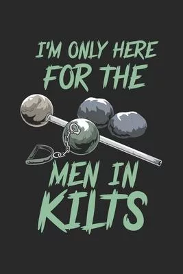 I’’m Only Here For The Men In Kilts: 120 Pages I 6x9 I Lined