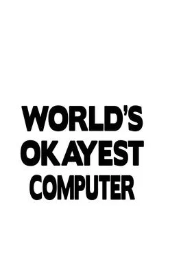 World’’s Okayest Computer: Funny Computer Notebook, Pc Journal Gift, Diary, Doodle Gift or Notebook 6 x 9 Compact Size, 109 Blank Lined Pages