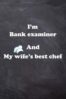 I am Bank examiner And my Wife Best Cook Journal: Lined Notebook / Journal Gift, 200 Pages, 6x9, Soft Cover, Matte Finish