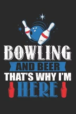 Bowling and beer that’’s why i’’m here: Bowling Journal Notebook to Write Down Things, Take Notes, Record Plans or Keep Track of Habits (6
