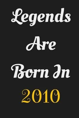 Legends Are Born in 2010 Notebook Birthday Gift: Lined Journal/Notebook Birthday Gifts/120 pages,6/9, Soft Cover, Matte Finish