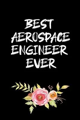 Best Aerospace Engineer Ever: Aerospace Engineer Gifts - Blank Lined Notebook Journal - (6 x 9 Inches) - 120 Pages