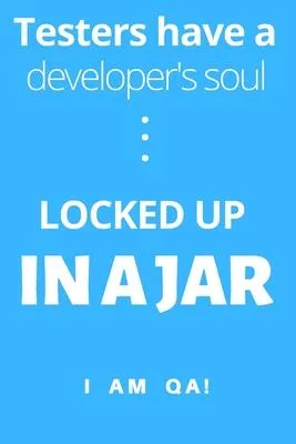 Testers have a soul of a developer... locked up in a jar: Lined Journal, 120 Pages, 6 x 9, Gag present for QA engineers, Soft Cover (blue), Matte Fini
