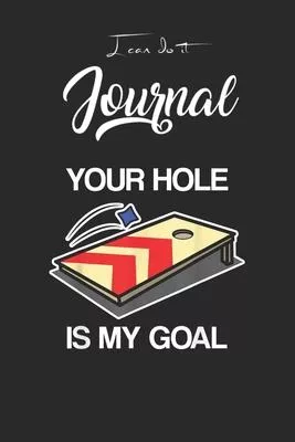 I Can Do It Journal: Funny Cornhole Your Hole Is My Goal Gift Blank Ruled Line for Student and School Teacher Diary Journal Notebook Size f