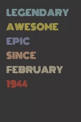 Legendary Awesome Epic Since February 1944 - Birthday Gift For 76 Year Old Men and Women Born in 1944: Blank Lined Retro Journal Notebook, Diary, Vint