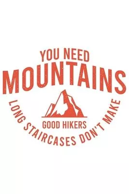 You Need Mountains - Long Staircases Don’’t Make Good Hikers: Klettern Berge Geschenk Für Bergsteiger Dina5 Blanko Notizbuch Tagebuch Planer Notizblock
