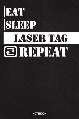 Eat Sleep Laser Tag Notebook: Lined Notebook / Journal Gift For Laser Tag Lovers, 120 Pages, 6x9, Soft Cover, Matte Finish