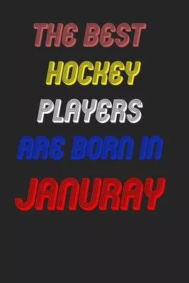 The Best Hockey Players Are Born In January Notebook: Lined Notebook / Journal Gift, 120 Pages, 6x9, Soft Cover, Matte Finish