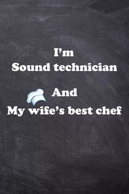 I am Sound technician And my Wife Best Cook Journal: Lined Notebook / Journal Gift, 200 Pages, 6x9, Soft Cover, Matte Finish