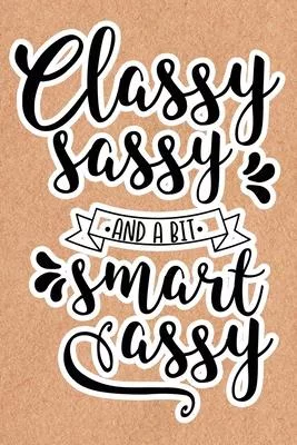Classy Sassy And A Bit Smart Assy: Recycled Paper Print Sassy Mom Journal / Snarky Notebook