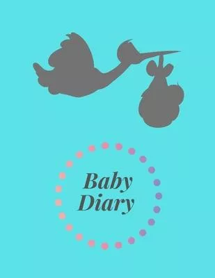 Baby Diary: Newborn Diary For Young Parents / Perfect For New Parents Or Nannies, Nanny Newborn Baby or Toddler Log, Breastfeeding