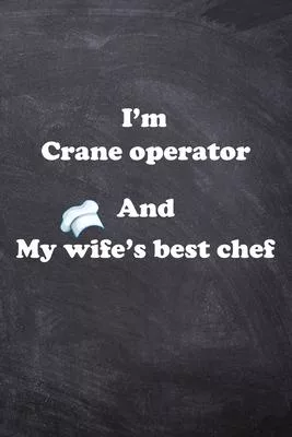 I am Crane operator And my Wife Best Cook Journal: Lined Notebook / Journal Gift, 200 Pages, 6x9, Soft Cover, Matte Finish