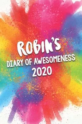 Robin’’s Diary of Awesomeness 2020: Unique Personalised Full Year Dated Diary Gift For A Girl Called Robin - 185 Pages - 2 Days Per Page - Perfect for