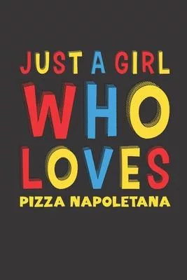 Just A Girl Who Loves Pizza Napoletana: Pizza Napoletana Lovers Girl Women Funny Gifts Lined Journal Notebook 6x9 120 Pages