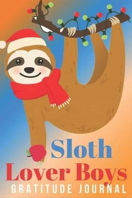 Sloth Lover Boys Gratitude Journal: Sloth Activity Gratitude Journal for Mindfulness, Writing Prompts, Giving Thanks